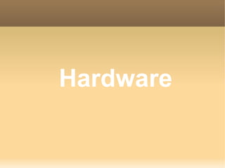 Hardware
 