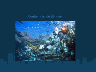       Contaminación del mar    