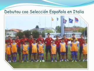 Debutou coa Selección Española en Italia

 