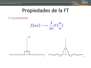 Propiedades de la FT 3. Escalamiento 