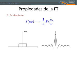 Propiedades de la FT 3. Escalamiento 