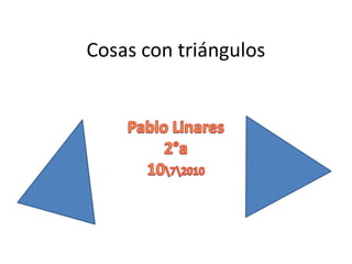 Cosas con triángulos Pablo Linares 2°a 10010 