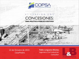 Pablo Longueira Montes
Ingeniero Civil Industrial
Consultor
22 de Octubre de 2015
CasaPiedra
 