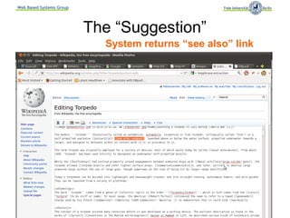 Web Based Systems Group




                          The “Suggestion”
                                System returns “see also” link




                           Semantic MediaWiki Conference, September 2011
 