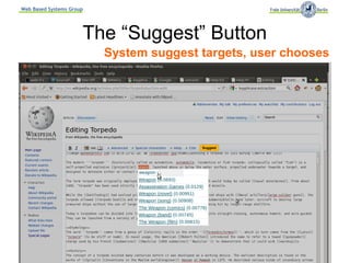 Web Based Systems Group




                      The “Suggest” Button
                          System suggest targets, user chooses




                                                           Suggest




                           Semantic MediaWiki Conference, September 2011
 