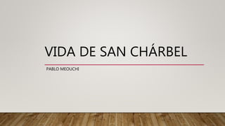 VIDA DE SAN CHÁRBEL
PABLO MEOUCHI
 