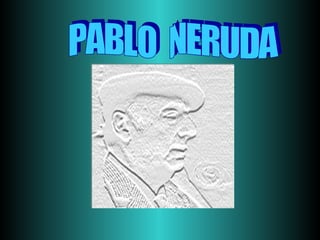 PABLO  NERUDA 
