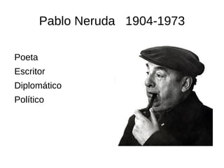 Pablo Neruda  1904-1973 ,[object Object]