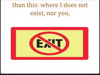 than this: where I does not exist, nor you,