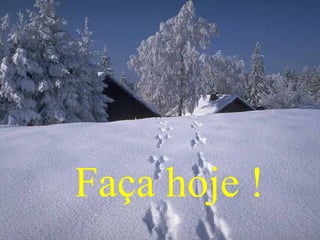 Faça hoje !
 