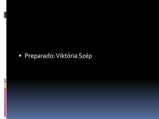  Preparado:Viktória Szép
 