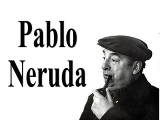 Pablo  Neruda 