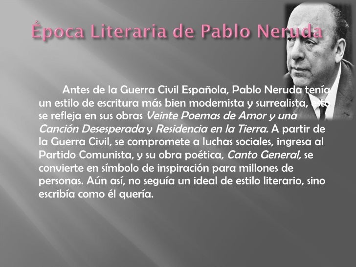 pablo neruda life and works Part of pablo neruda’s unexcelled success as a romantic poet could be attributed to his utilitarian stylistic elements and literary devices life was always. pablo neruda life and works Part of pablo neruda’s unexcelled success as a romantic poet could be attributed to his utilitarian stylistic elements and literary devices life was always.
