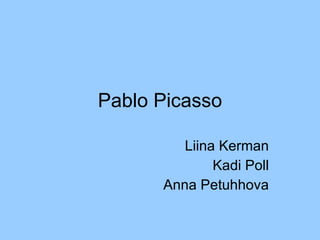 Pablo Picasso Liina Kerman Kadi Poll Anna Petuhhova 