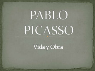 PABLO PICASSO<br />Vida y Obra<br />