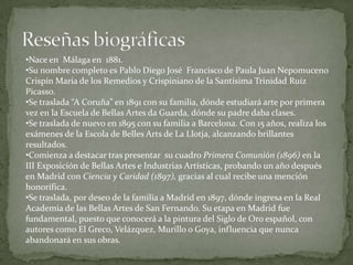 Su nombre completo es Pablo Diego José  Francisco de Paula Juan Nepomuceno Crispín María de los Remedios y Crispiniano de la Santísima Trinidad Ruíz Picasso.