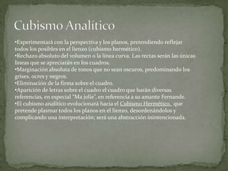 Protocubismo-BiografíaTriple influencia:Estatuaria románica e ibérica.Estatuaria del África Negra.Huella de Cèzanne =>Simplificación formal eliminando elementos accesorios.Inicia un proceso de  geometrización  y esquematización, así como el predominio de una paleta ocre-rojiza.