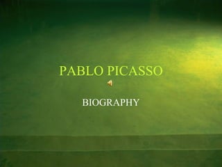 PABLO PICASSO

  BIOGRAPHY
 