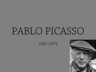PABLO PICASSO
    1881-1973
 