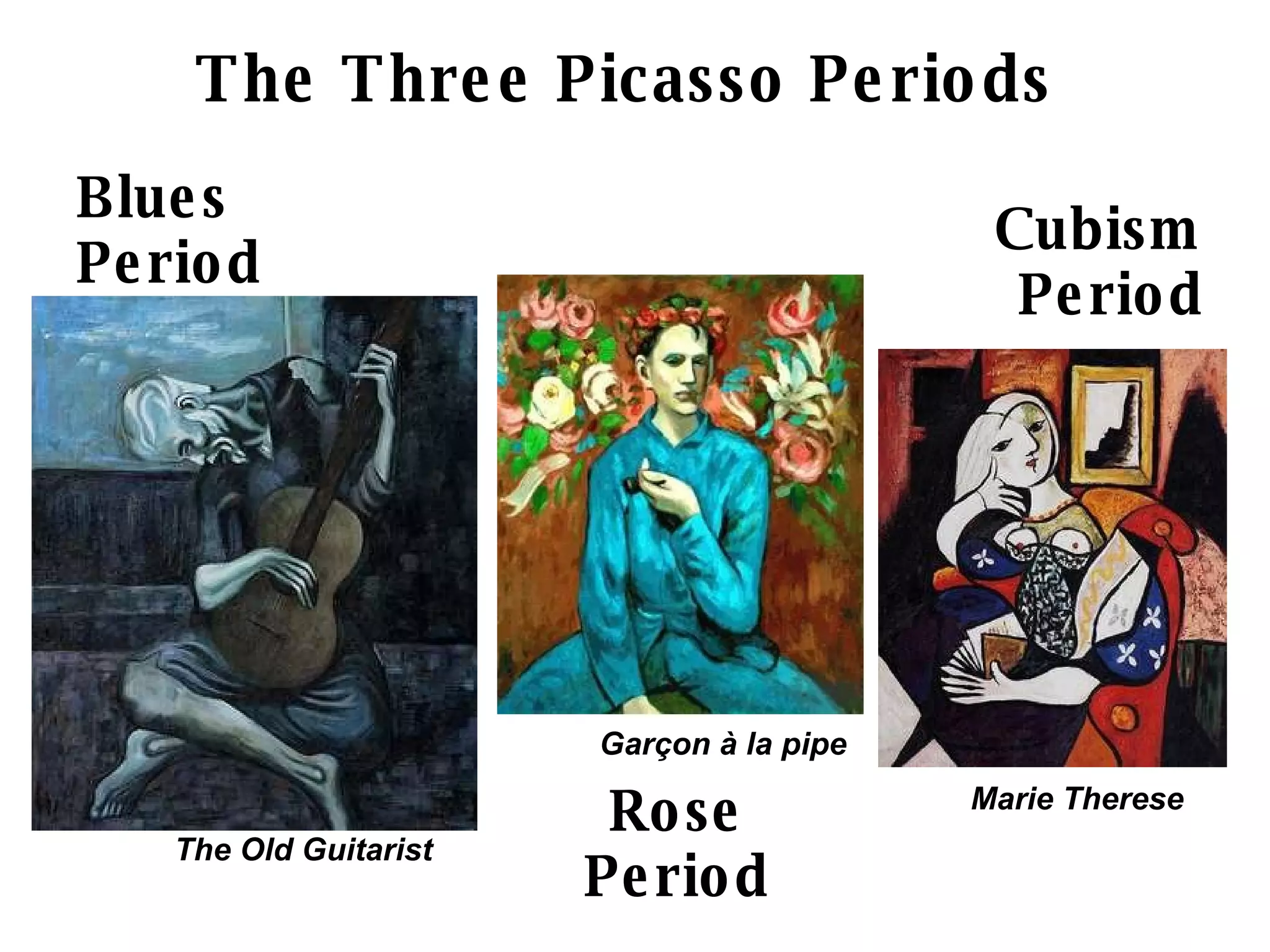 Blues Period Rose Period Cubism Period The Old Guitarist Garçon à la pipe   Marie Therese   The Three Picasso Periods 