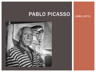 (1881-1973)PABLO PICASSO
 
