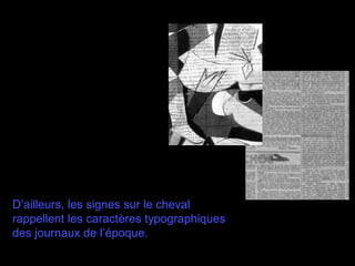 D’ailleurs, les signes sur le cheval
rappellent les caractères typographiques
des journaux de l’époque.
 