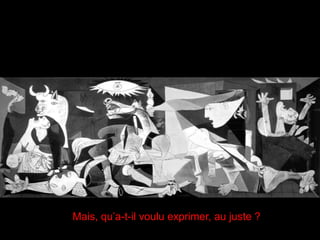 Mais, qu’a-t-il voulu exprimer, au juste ?
 