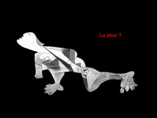 La peur ?
 