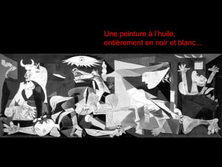 Une peinture à l’huile,
entièrement en noir et blanc...
 