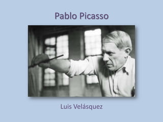 Pablo Picasso
Luis Velásquez
 