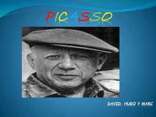 PICASSO
DAVID, HUGO Y MARC
 