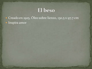  Creado en 1925, Óleo sobre lienzo, 130,5 x 97,7 cm
 Inspira amor
 