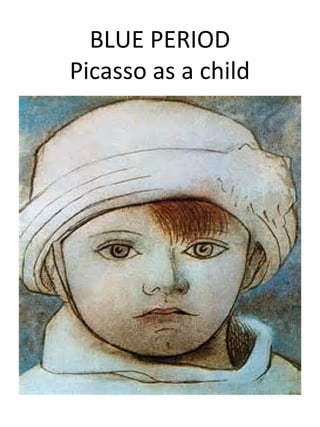 BLUE PERIOD
Picasso as a child

 