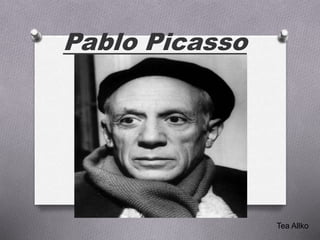 Pablo Picasso
h
Tea Allko
 