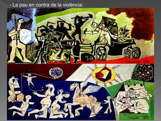 - La pau en contra de la violència:




                                      “La guerra”. 1950




                                        “La pau”. 1950
 