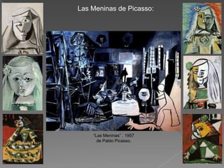 Las Meninas de Picasso:




    “Las Meninas” . 1957
      de Pablo Picasso.
 