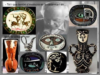 - Tot i que també s‟involucra en la ceràmica i en...




“Lluita de centaures” . 1947
 