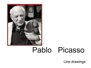 Pablo Picasso 
Line drawings 
 