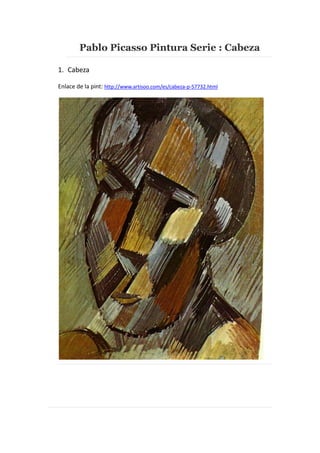 Pablo Picasso Pintura Serie : Cabeza
1. Cabeza
Enlace de la pint: http://www.artisoo.com/es/cabeza-p-57732.html

 