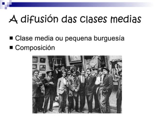 A difusión das clases medias Clase media ou pequena burguesía Composición 