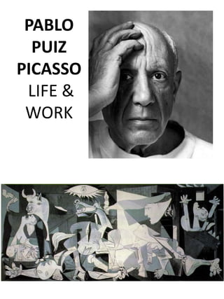 PABLO
  PUIZ
PICASSO
 LIFE &
 WORK
 