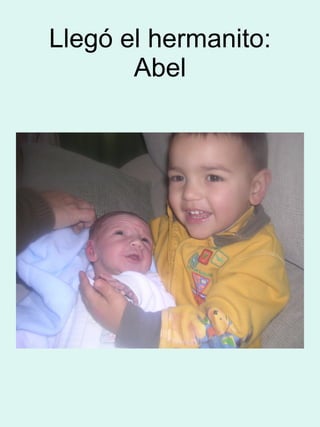 Llegó el hermanito: Abel 
