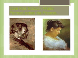 Jose Ruiz Blasco i MariaPicasso,pares de Picasso.