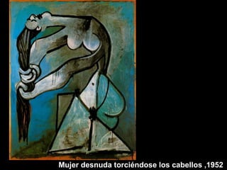 Mujer desnuda torciéndose los cabellos ,1952
 