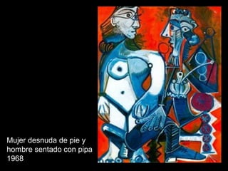 Mujer desnuda de pie y
hombre sentado con pipa
1968
 