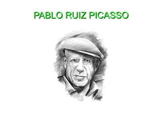 PABLO RUIZ PICASSO

 