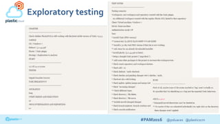 #PAM2016 @psluaces @plasticscm
Exploratory testing
 