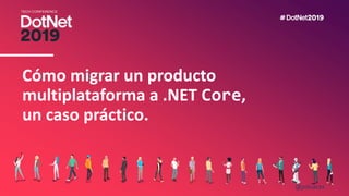 @psluaces
Cómo migrar un producto
multiplataforma a .NET Core,
un caso práctico.
 