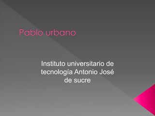 Instituto universitario de
tecnología Antonio José
de sucre
 