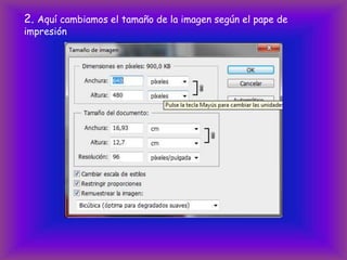 2. Aquí cambiamos el tamaño de la imagen según el pape de
impresión
 